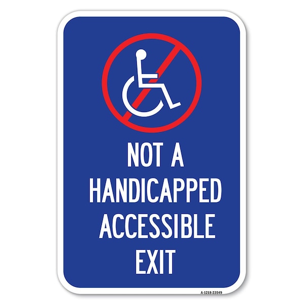 Signmission Not A Handicapped Accessible Exit With Heavy-Gauge Aluminum Sign, 12" H, 18" L, A-1218-23549 A-1218-23549 - main